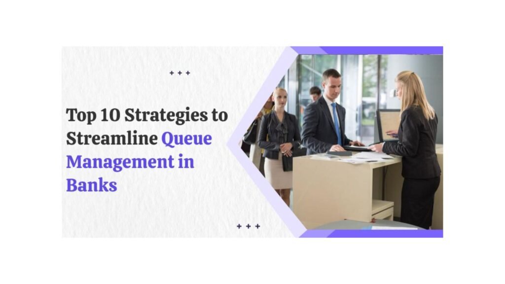 Top 10 Strategies to Streamline Queue Management in Banks